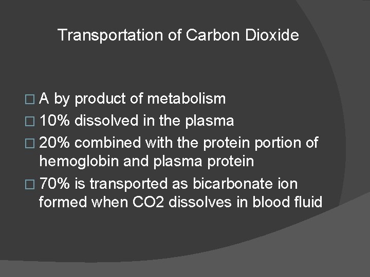 Transportation of Carbon Dioxide �A by product of metabolism � 10% dissolved in the