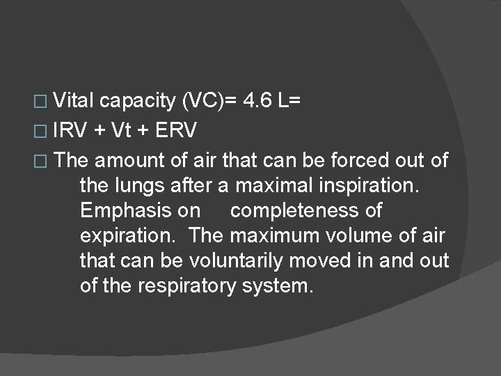 � Vital capacity (VC)= 4. 6 L= � IRV + Vt + ERV �