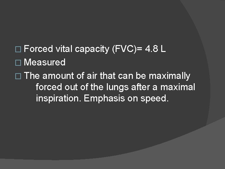 � Forced vital capacity (FVC)= 4. 8 L � Measured � The amount of