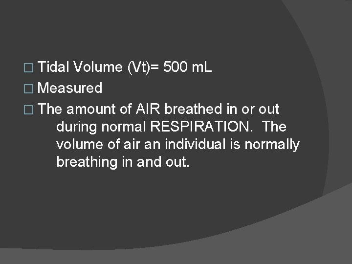 � Tidal Volume (Vt)= 500 m. L � Measured � The amount of AIR