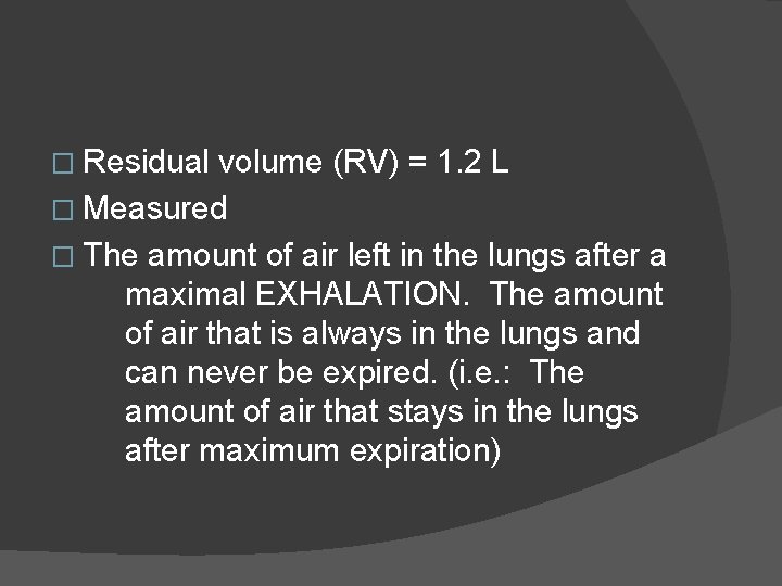 � Residual volume (RV) = 1. 2 L � Measured � The amount of