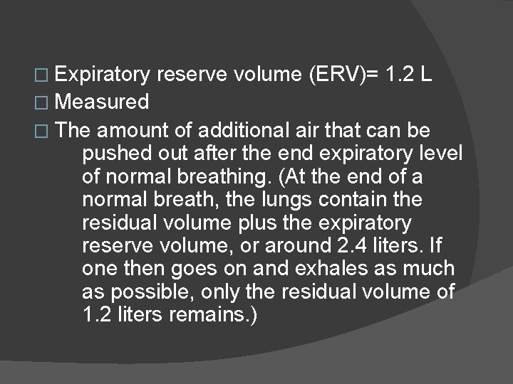 � Expiratory reserve volume (ERV)= 1. 2 L � Measured � The amount of