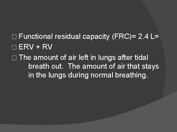 � Functional � ERV residual capacity (FRC)= 2. 4 L= + RV � The