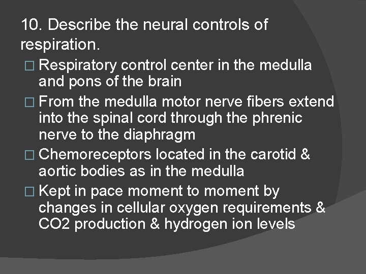 10. Describe the neural controls of respiration. � Respiratory control center in the medulla