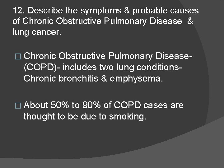 12. Describe the symptoms & probable causes of Chronic Obstructive Pulmonary Disease & lung