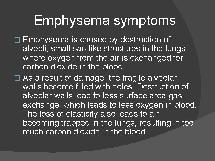 Emphysema symptoms Emphysema is caused by destruction of alveoli, small sac-like structures in the