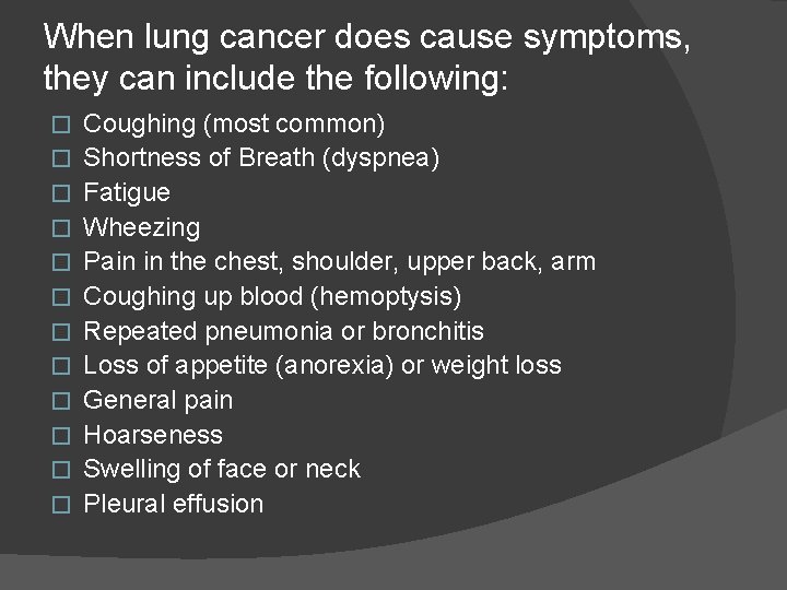 When lung cancer does cause symptoms, they can include the following: � � �