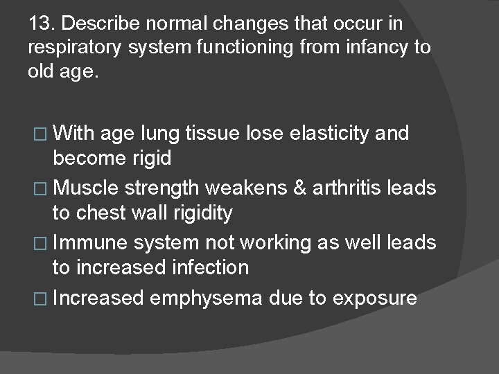 13. Describe normal changes that occur in respiratory system functioning from infancy to old