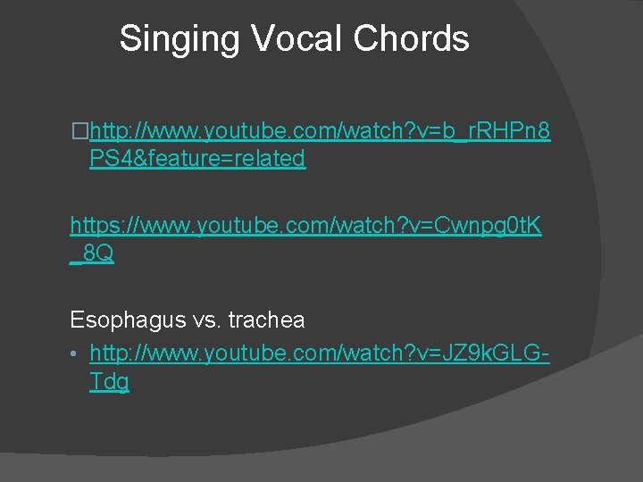 Singing Vocal Chords �http: //www. youtube. com/watch? v=b_r. RHPn 8 PS 4&feature=related https: //www.