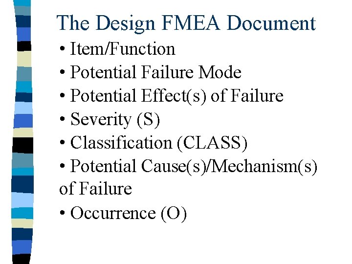 The Design FMEA Document • Item/Function • Potential Failure Mode • Potential Effect(s) of