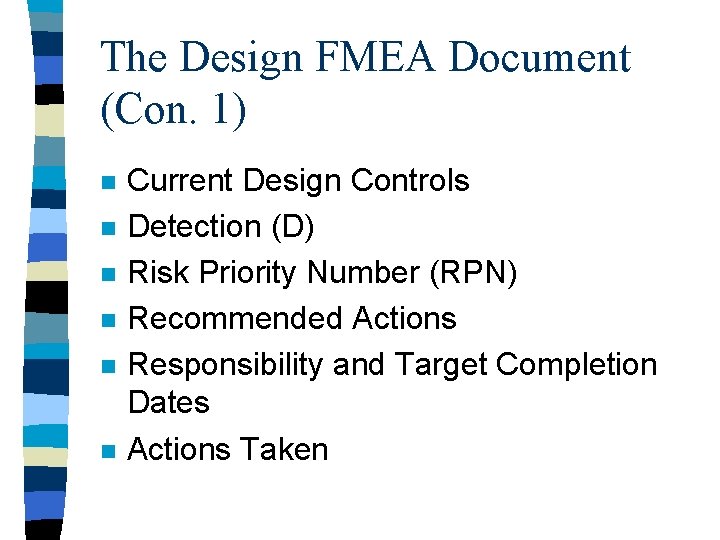 The Design FMEA Document (Con. 1) n n n Current Design Controls Detection (D)