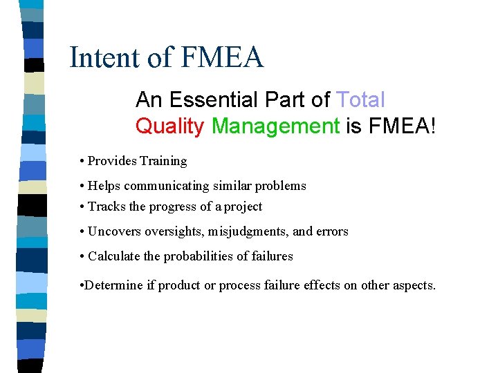 Intent of FMEA An Essential Part of Total Quality Management is FMEA! • Provides