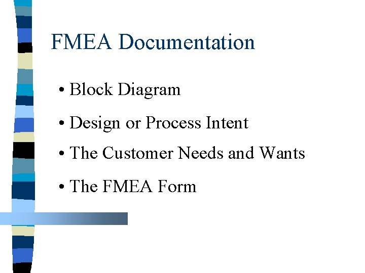 FMEA Documentation • Block Diagram • Design or Process Intent • The Customer Needs