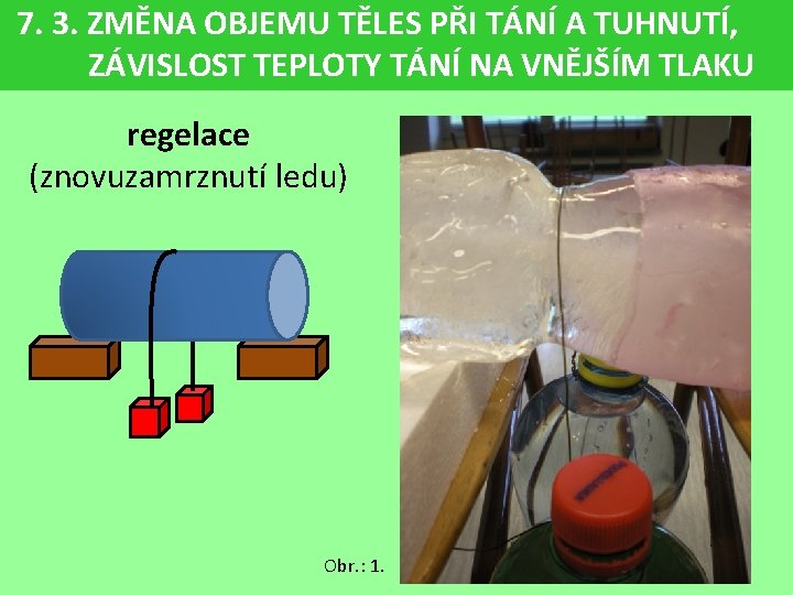 7. 3. ZMĚNA OBJEMU TĚLES PŘI TÁNÍ A TUHNUTÍ, ZÁVISLOST TEPLOTY TÁNÍ NA VNĚJŠÍM