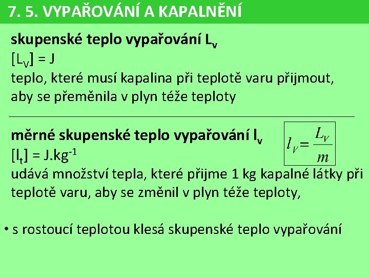 7. 5. VYPAŘOVÁNÍ A KAPALNĚNÍ skupenské teplo vypařování Lv [LV] = J teplo, které