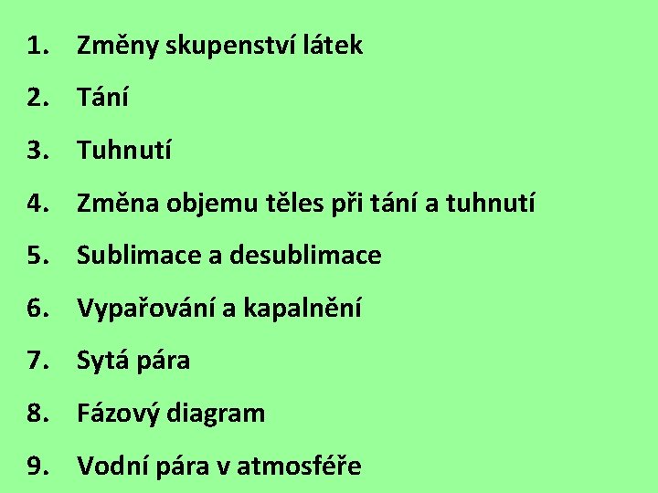 1. Změny skupenství látek 2. Tání 3. Tuhnutí 4. Změna objemu těles při tání