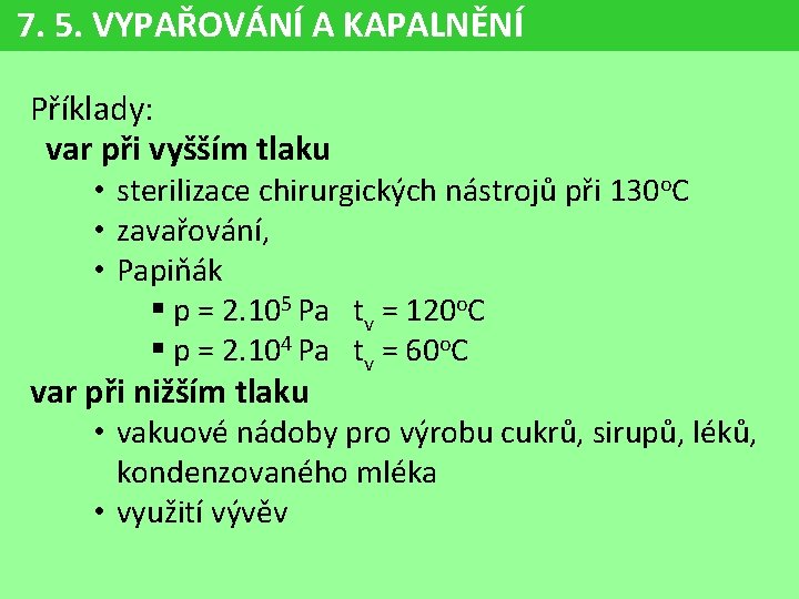 7. 5. VYPAŘOVÁNÍ A KAPALNĚNÍ Příklady: var při vyšším tlaku • sterilizace chirurgických nástrojů