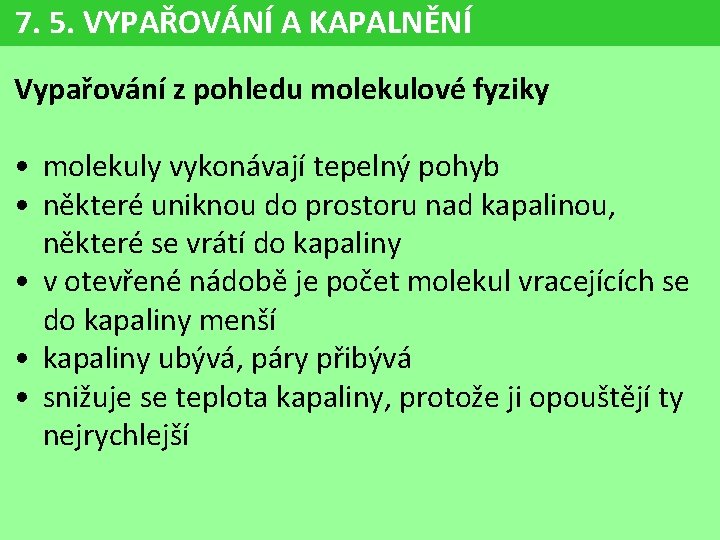 7. 5. VYPAŘOVÁNÍ A KAPALNĚNÍ Vypařování z pohledu molekulové fyziky • molekuly vykonávají tepelný