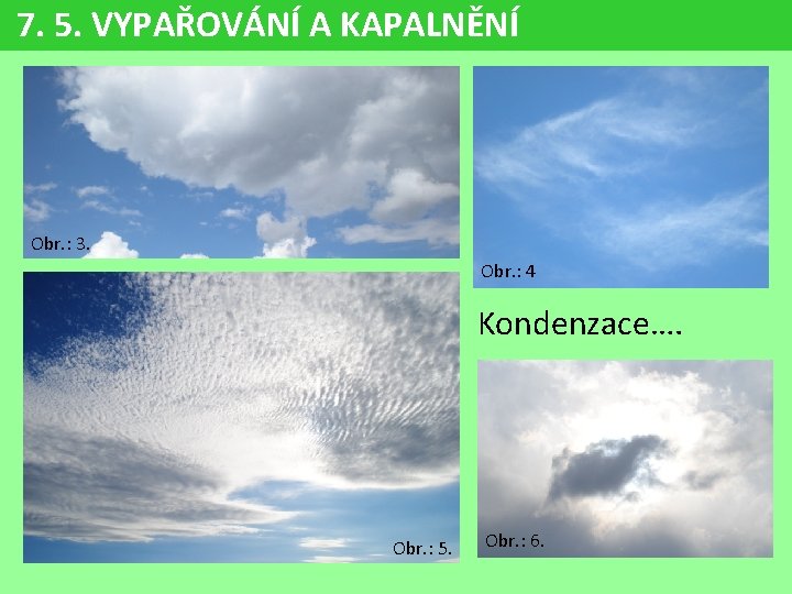 7. 5. VYPAŘOVÁNÍ A KAPALNĚNÍ Obr. : 3. Obr. : 4 Kondenzace…. Obr. :