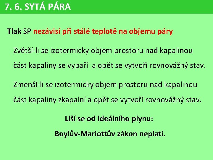 7. 6. SYTÁ PÁRA Tlak SP nezávisí při stálé teplotě na objemu páry Zvětší-li