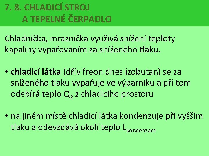 7. 8. CHLADICÍ STROJ A TEPELNÉ ČERPADLO Chladnička, mraznička využívá snížení teploty kapaliny vypařováním