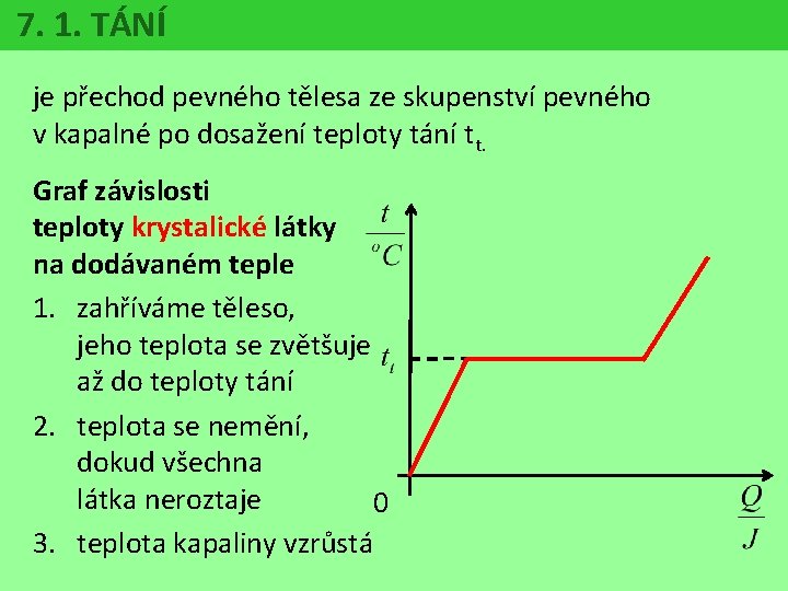 7. 1. TÁNÍ je přechod pevného tělesa ze skupenství pevného v kapalné po dosažení