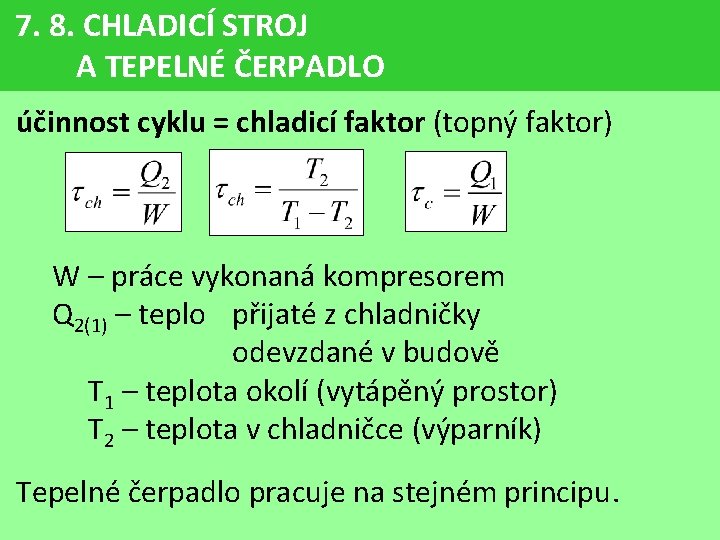 7. 8. CHLADICÍ STROJ A TEPELNÉ ČERPADLO účinnost cyklu = chladicí faktor (topný faktor)