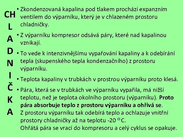  • Zkondenzovaná kapalina pod tlakem prochází expanzním CH ventilem do výparníku, který je