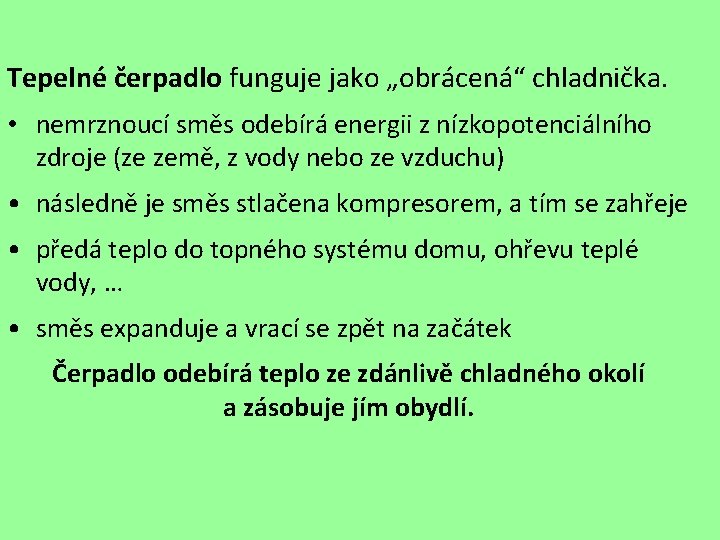 Tepelné čerpadlo funguje jako „obrácená“ chladnička. • nemrznoucí směs odebírá energii z nízkopotenciálního zdroje