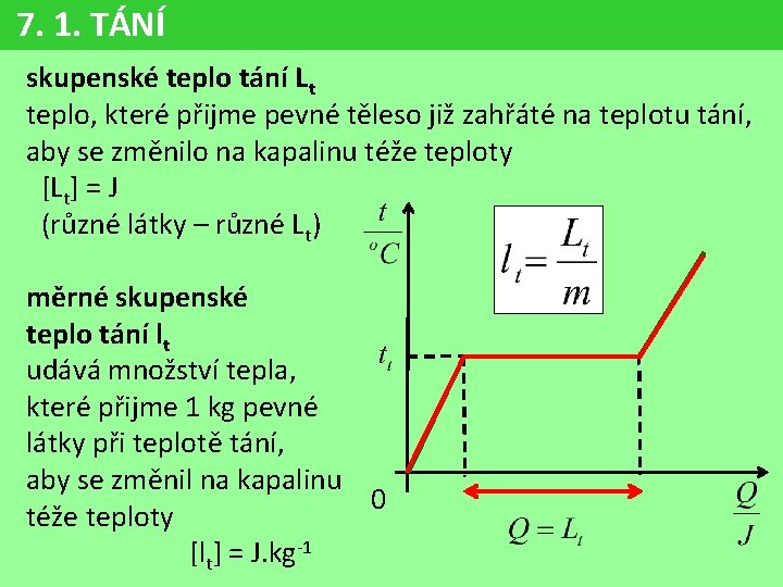 7. 1. TÁNÍ skupenské teplo tání Lt teplo, které přijme pevné těleso již zahřáté