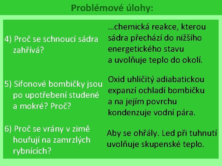 Problémové úlohy: …chemická reakce, kterou 4) Proč se schnoucí sádra přechází do nižšího energetického Problémové úlohy: …chemická reakce, kterou 4) Proč se schnoucí sádra přechází do nižšího energetického