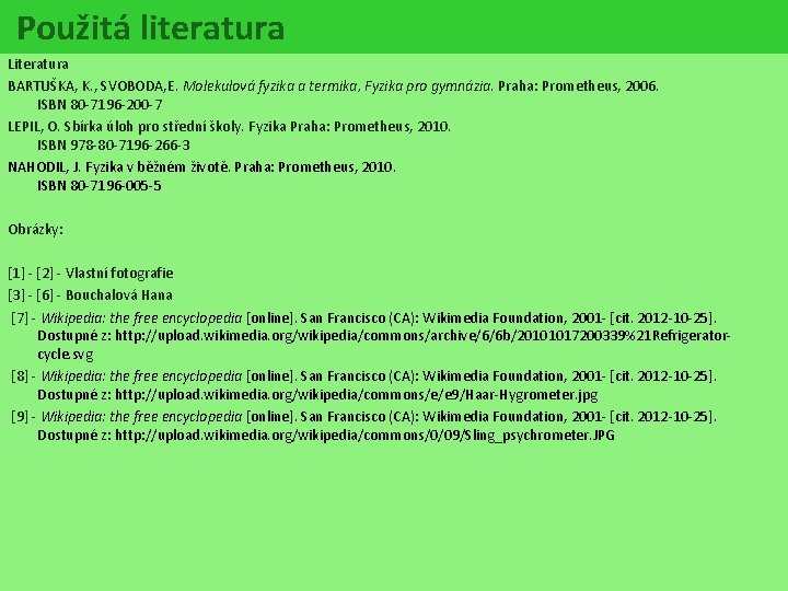 Použitá literatura Literatura BARTUŠKA, K. , SVOBODA, E. Molekulová fyzika a termika, Fyzika pro