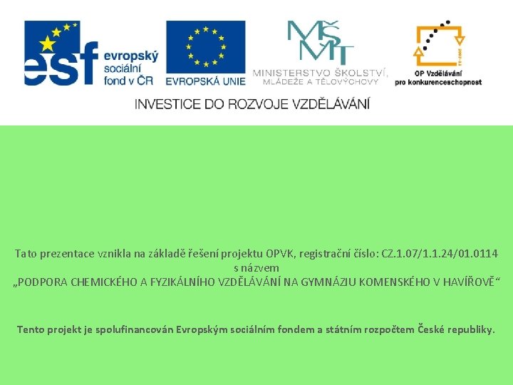 Tato prezentace vznikla na základě řešení projektu OPVK, registrační číslo: CZ. 1. 07/1. 1.