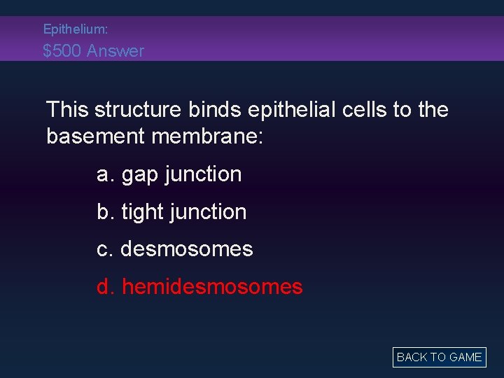 Epithelium: $500 Answer This structure binds epithelial cells to the basement membrane: a. gap