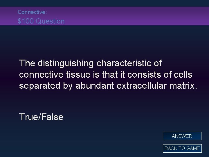 Connective: $100 Question The distinguishing characteristic of connective tissue is that it consists of