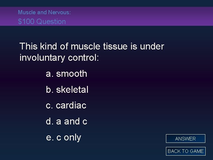 Muscle and Nervous: $100 Question This kind of muscle tissue is under involuntary control: