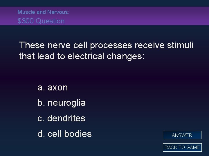 Muscle and Nervous: $300 Question These nerve cell processes receive stimuli that lead to