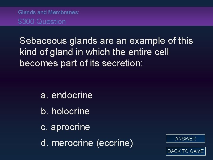 Glands and Membranes: $300 Question Sebaceous glands are an example of this kind of