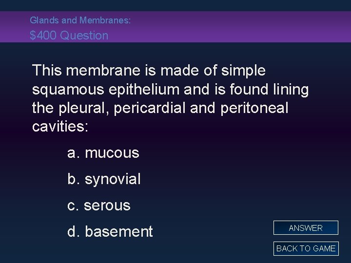 Glands and Membranes: $400 Question This membrane is made of simple squamous epithelium and