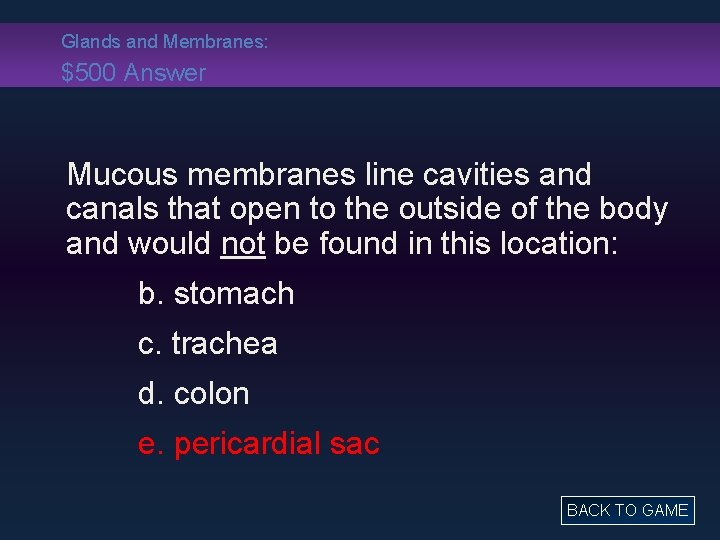 Glands and Membranes: $500 Answer Mucous membranes line cavities and canals that open to