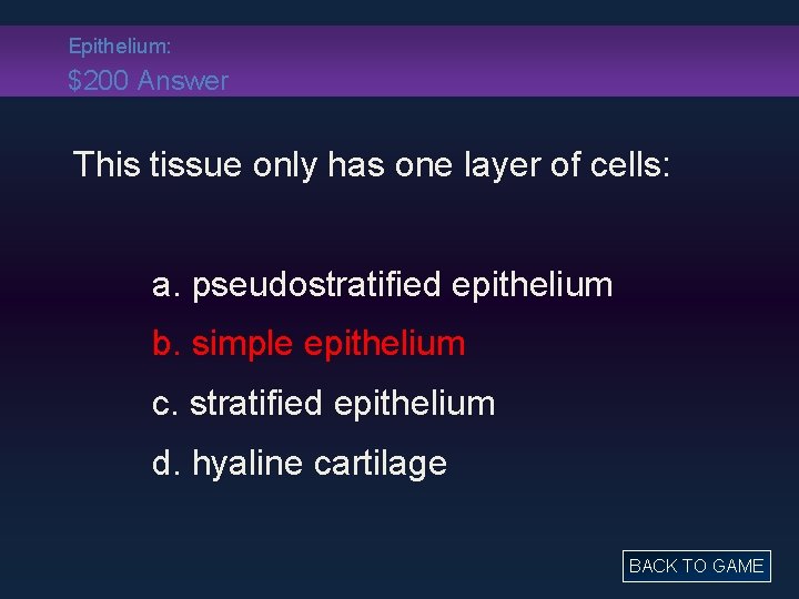 Epithelium: $200 Answer This tissue only has one layer of cells: a. pseudostratified epithelium