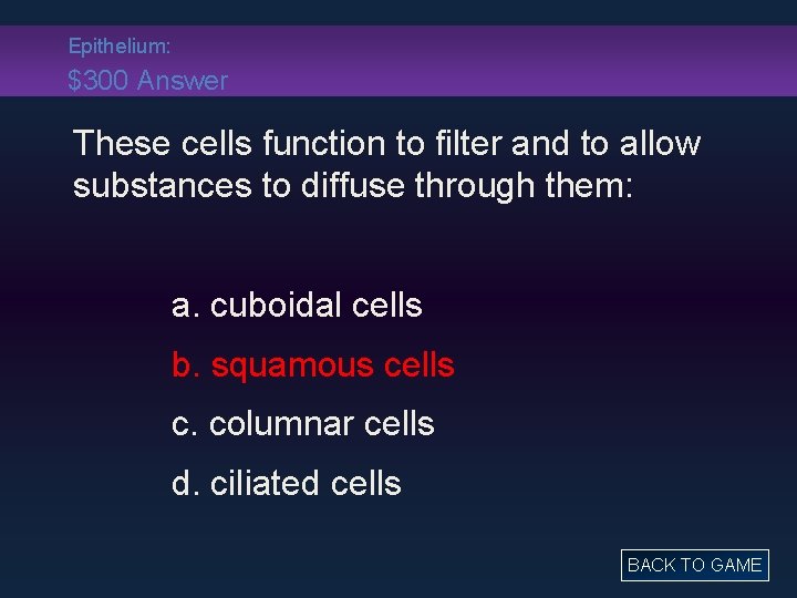 Epithelium: $300 Answer These cells function to filter and to allow substances to diffuse