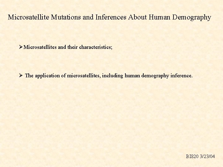 Microsatellite Mutations and Inferences About Human Demography ØMicrosatellites and their characteristics; Ø The application
