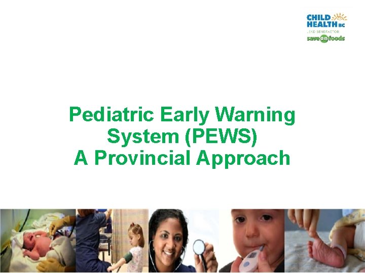 Pediatric Early Warning System (PEWS) A Provincial Approach 