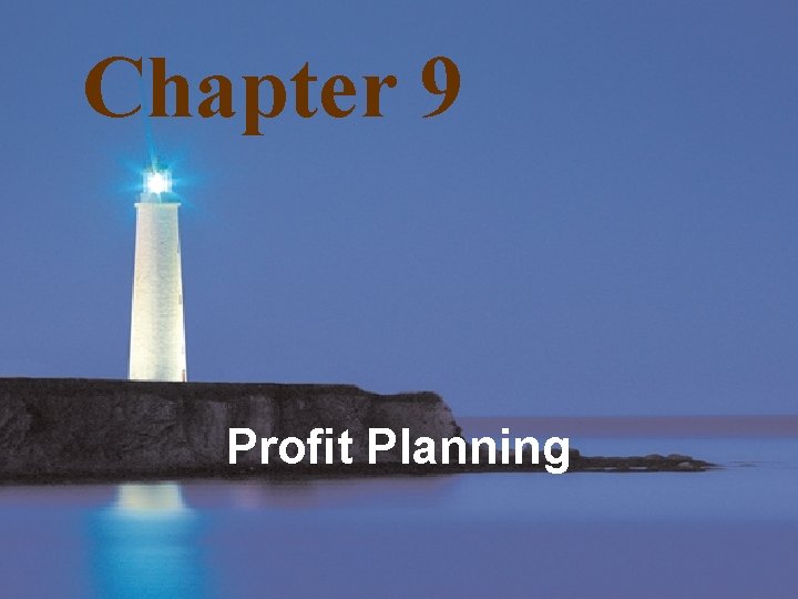 Chapter 9 Profit Planning Mc. Graw-Hill/Irwin Copyright © 2006, The Mc. Graw-Hill Companies, Inc.