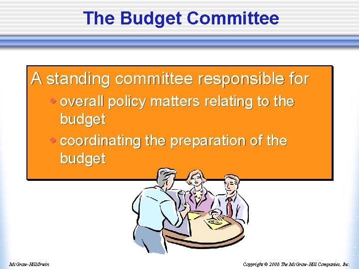 The Budget Committee A standing committee responsible for w overall policy matters relating to