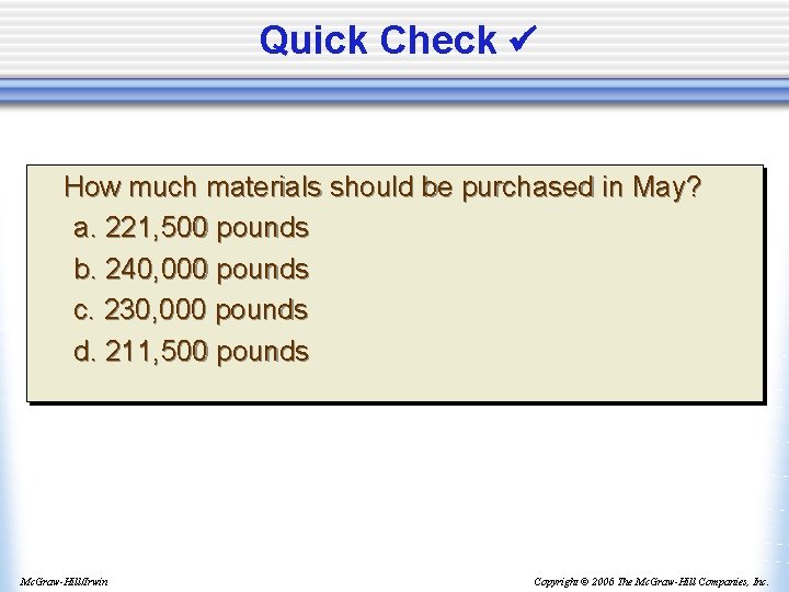 Quick Check How much materials should be purchased in May? a. 221, 500 pounds