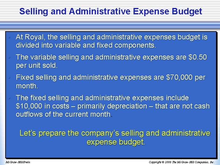 Selling and Administrative Expense Budget • At Royal, the selling and administrative expenses budget