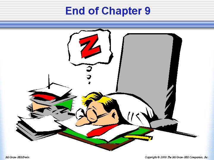 End of Chapter 9 Mc. Graw-Hill/Irwin Copyright © 2006 The Mc. Graw-Hill Companies, Inc.
