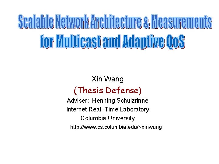 Xin Wang (Thesis Defense) Adviser: Henning Schulzrinne Internet Real -Time Laboratory Columbia University http: